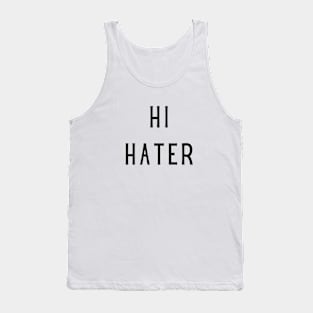 Hi hater bye hater Tank Top